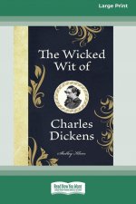 Wicked Wit of Charles Dickens (16pt Large Print Edition)