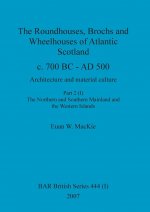 Roundhouses, Brochs and Wheelhouses of Atlantic Scotland c. 700 BC - AD 500, Part 2, Volume I
