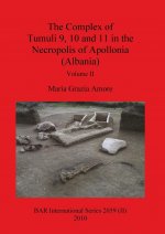 Complex of Tumuli 9 10 and 11 in the Necropolis of Apollonia (Albania), Volume II