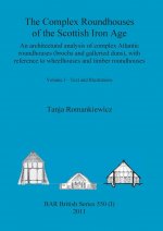 Complex Roundhouses of the Scottish Iron Age, Volume I