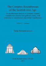 Complex Roundhouses of the Scottish Iron Age, Volume II
