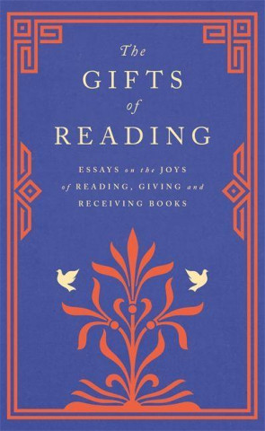 Gifts of Reading (Robert Macfarlane,William Boyd,Candice Carty-Williams,Chigozie Obioma,Philip Pullman,Imtiaz Dharker,Roddy Doyle,Pico Iyer,Andy