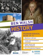 Ben Walsh History: Pearson Edexcel GCSE (9-1): Medicine in Britain, Crime and Punishment in Britain, Anglo-Saxon and Norman England and Early Elizabet