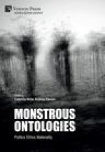 Monstrous Ontologies: Politics Ethics Materiality