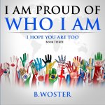 I Am Proud of Who I Am