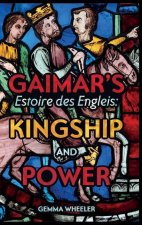 Gaimar's Estoire des Engleis: Kingship and Power