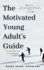 Motivated Young Adult's Guide to Career Success and Adulthood