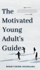 Motivated Young Adult's Guide to Career Success and Adulthood