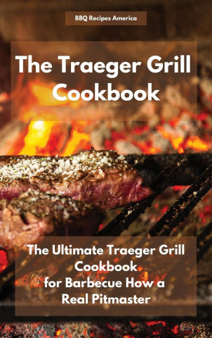 Traeger Grill Cookbook (BBQ Recipes America)()