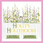 Holly's Hollyhocks