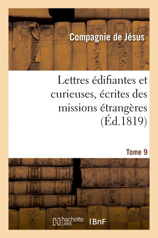 Lettres Edifiantes Et Curieuses, Ecrites Des Missions Etrangeres. Tome 9