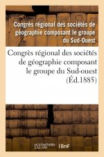 Congres Regional Des Societes de Geographie Composant Le Groupe Du Sud-Ouest