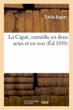 Cigue, Comedie En Deux Actes Et En Vers