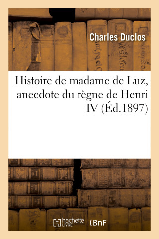 Histoire de Madame de Luz, Anecdote Du Regne de Henri IV