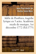 Adele de Ponthieu, Tragedie Lyrique En 5 Actes. Academie Royale de Musique, 1er Decembre 1772