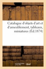 Catalogue d'Objets d'Art Et d'Ameublement, Tableaux, Miniatures