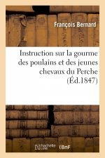 Instruction Sur La Gourme Des Poulains Et Des Jeunes Chevaux Du Perche, A l'Usage Des Cultivateurs