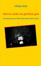Weil Du weisst, wie glucklich geht