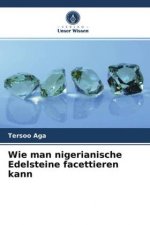 Wie man nigerianische Edelsteine facettieren kann