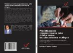 Przestępczośc zorganizowana jako źrodlo braku bezpieczeństwa w Afryce