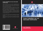Como trabalhar em um mercado ineficiente