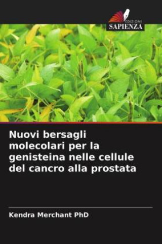Nuovi bersagli molecolari per la genisteina nelle cellule del cancro alla prostata (Merchant PhD Kendra Merchant PhD)(Brožovaná)