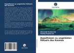 Hypothesen zu ungeloesten Ratseln des Kosmos