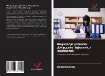 Regulacje prawne dotyczące tajemnicy handlowej