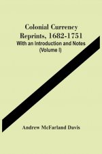 Colonial Currency Reprints, 1682-1751