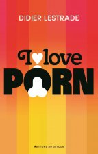I LOVE PORN