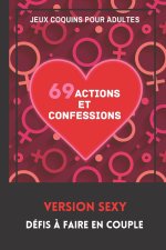 Jeux Coquins pour Adultes. 69 Actions et Confessions. Version Sexy. Defis a faire en Couple.