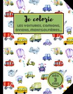 Je colorie les Voitures, Camions, Avions, Montgolfieres... Des 3 ans.