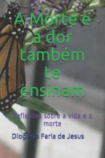Morte e a dor tambem te ensinam