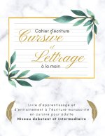Cahier d'ecriture cursive et lettrage a la main | livre d'apprentissage et d'entrainement a l'ecriture manuscrite en cursive pour adulte | niveau debu