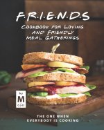 FRIENDS Cookbook for Loving and Friendly Meal Gatherings