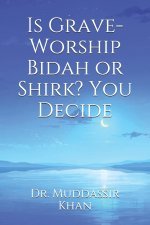 Is Grave-Worship Bidah or Shirk? You Decide