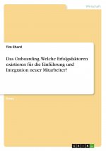 Das Onboarding. Welche Erfolgsfaktoren existieren für die Einführung und Integration neuer Mitarbeiter?