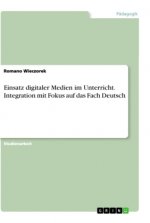 Einsatz digitaler Medien im Unterricht. Integration mit Fokus auf das Fach Deutsch