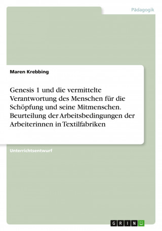 Genesis 1 und die vermittelte Verantwortung des Menschen für die Schöpfung und seine Mitmenschen. Beurteilung der Arbeitsbedingungen der Arbeiterinnen