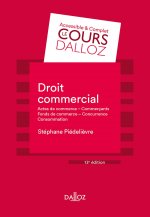 Droit commercial. 13e éd. - Actes de commerce - Commerçants Fonds de commerce Concurrence - Consomma
