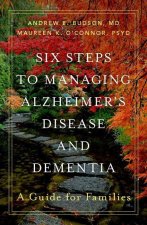 Six Steps to Managing Alzheimer's Disease and Dementia
