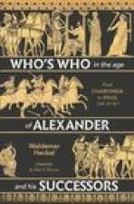 Who's Who in the Age of Alexander and His Successors: From Chaironeia to Ipsos (338-301 Bc)