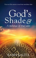 God's Shade & A melange of true tales