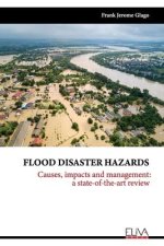 Flood Disaster Hazards: Causes, Impacts and Management: A State-Of-The-Art Review