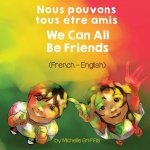 We Can All Be Friends (French-English) Nous pouvons tous etre amis