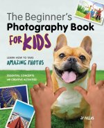 Photography for Kids: A Beginner's Book