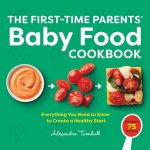 Baby Food Cookbook for First-Time Parents: Everything You Need to Know to Create a Healthy Start
