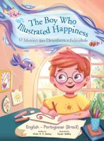 Boy Who Illustrated Happiness / o Menino Que Desenhava a Felicidade - Bilingual English and Portuguese (Brazil) Edition