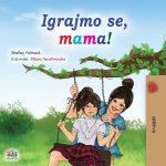 Let's play, Mom! (Croatian Children's Book)