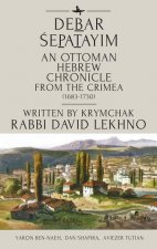 Annotated English Translation of Debar Sepatayim, an Ottoman Historical Chronicle from the Tulip Period Crimea Written in Hebrew by the Krymchak R. Da